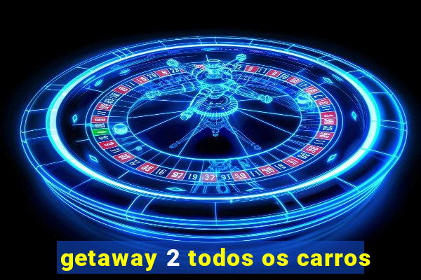 getaway 2 todos os carros